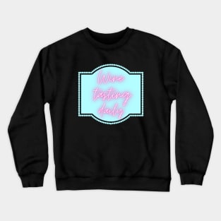 Wine Tasting Daily Crewneck Sweatshirt